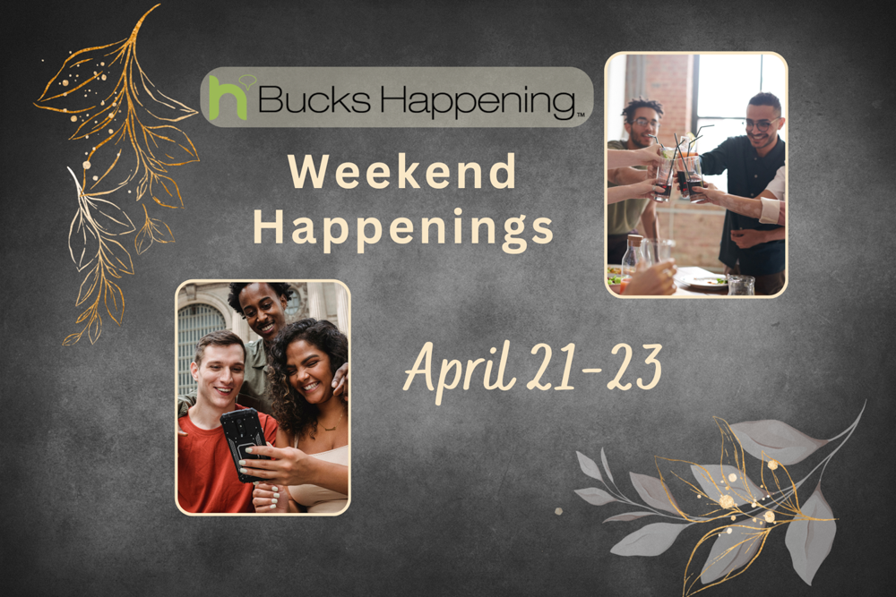 Weekend Happening | April 21-23 - Bucks Happening