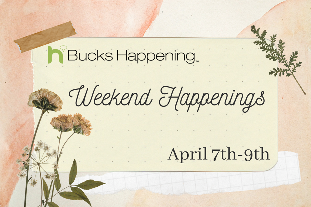 Weekend Happenings | April 7-9 | Bucks Happening